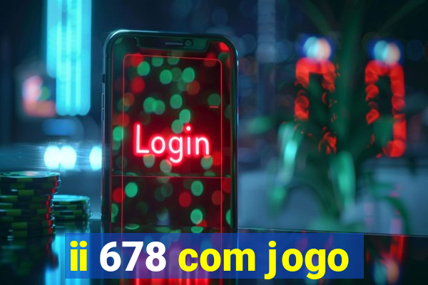 ii 678 com jogo
